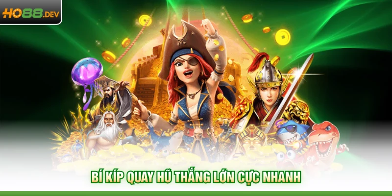 Nổ Hũ HO88 4 Bí kíp quay hũ thắng lớn cực nhanh