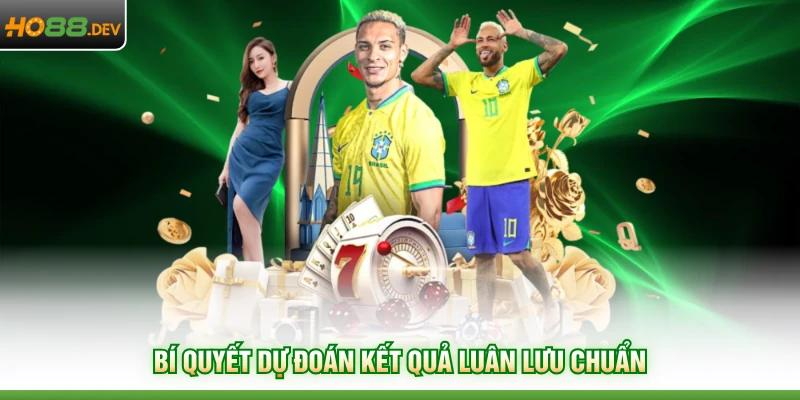 Kèo Penalty Tại Nhà Cái HO88 - Top 5 Mẹo Chơi Đỉnh Nhất 4 Bí quyết dự đoán kết quả luân lưu chuẩn