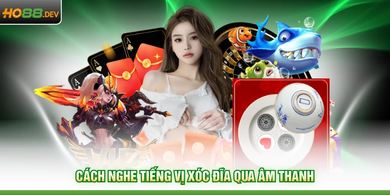 Cách nghe tiếng vị xóc đĩa qua âm thanh