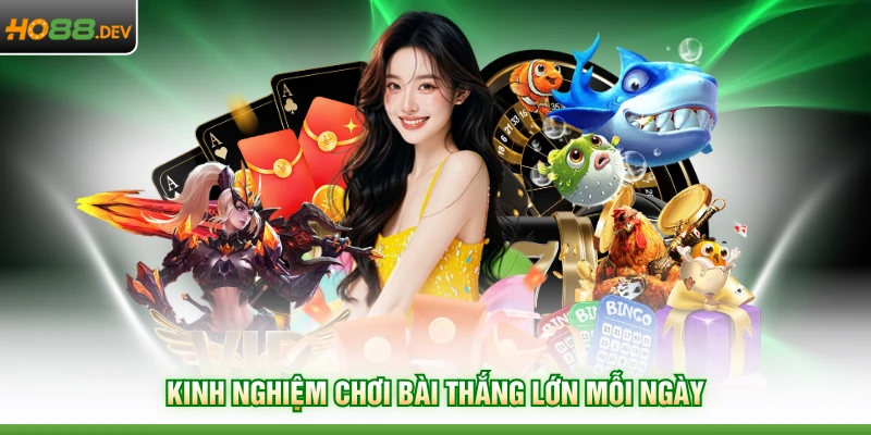 Game Bài HO88 4 Kinh nghiệm chơi bài thắng lớn mỗi ngày