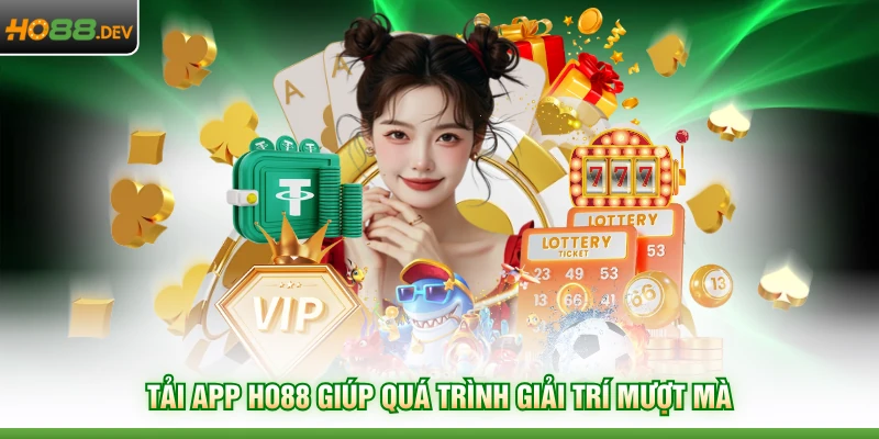 Tải app HO88 giúp quá trình giải trí mượt mà