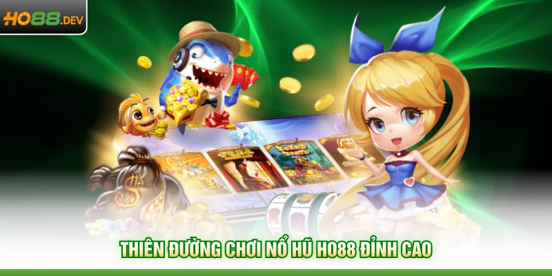 Nổ Hũ HO88 1 Thiên đường chơi nổ hũ HO88 đỉnh cao