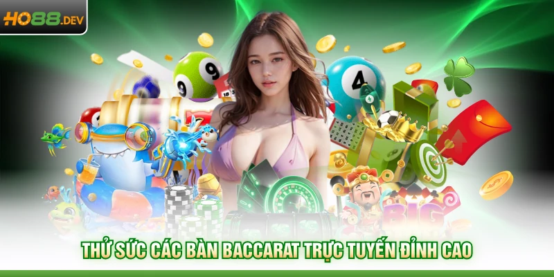 Thử sức các bàn baccarat trực tuyến đỉnh cao