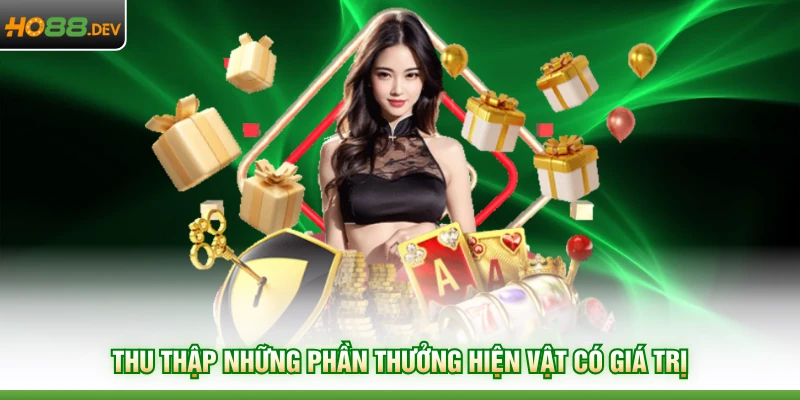 Đăng Nhập Mỗi Ngày Nhận Thưởng Liền Tay Đặc Biệt Tại HO88 3 Thu thập những phần thưởng hiện vật có giá trị